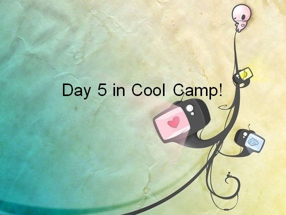 day <wbr>5 <wbr>in <wbr>cool <wbr>camp